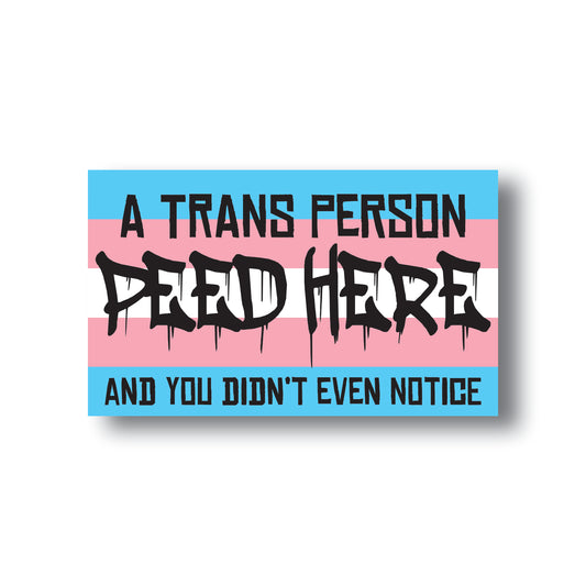 3" A Trans Person Peed Here Sticker