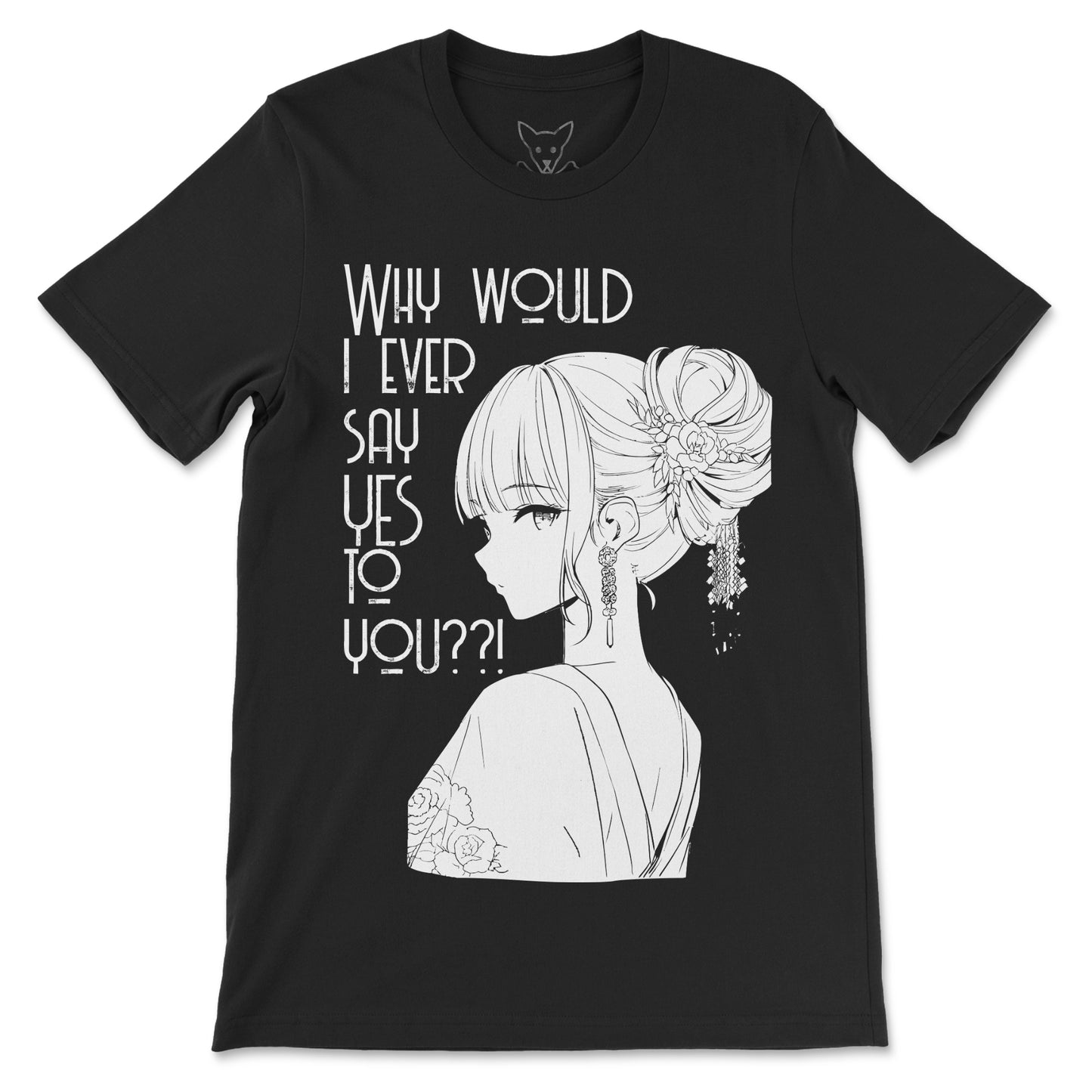 Why Would I Ever Say Yes To You??! Tee
